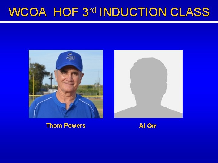 WCOA HOF 3 rd INDUCTION CLASS Thom Powers Al Orr WCOA HOF 3 rd INDUCTION CLASS Thom Powers Al Orr