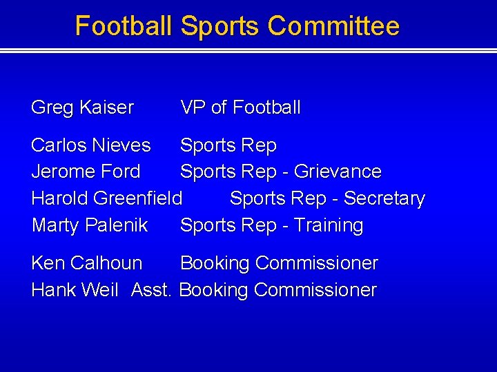 Football Sports Committee Greg Kaiser VP of Football Carlos Nieves Sports Rep Jerome Ford Football Sports Committee Greg Kaiser VP of Football Carlos Nieves Sports Rep Jerome Ford