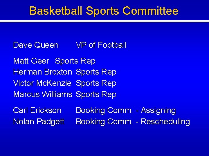 Basketball Sports Committee Dave Queen VP of Football Matt Geer Sports Rep Herman Broxton Basketball Sports Committee Dave Queen VP of Football Matt Geer Sports Rep Herman Broxton
