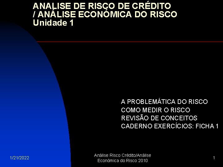 ANALISE DE RISCO DE CRÉDITO / ANÁLISE ECONÓMICA DO RISCO Unidade 1 A PROBLEMÁTICA