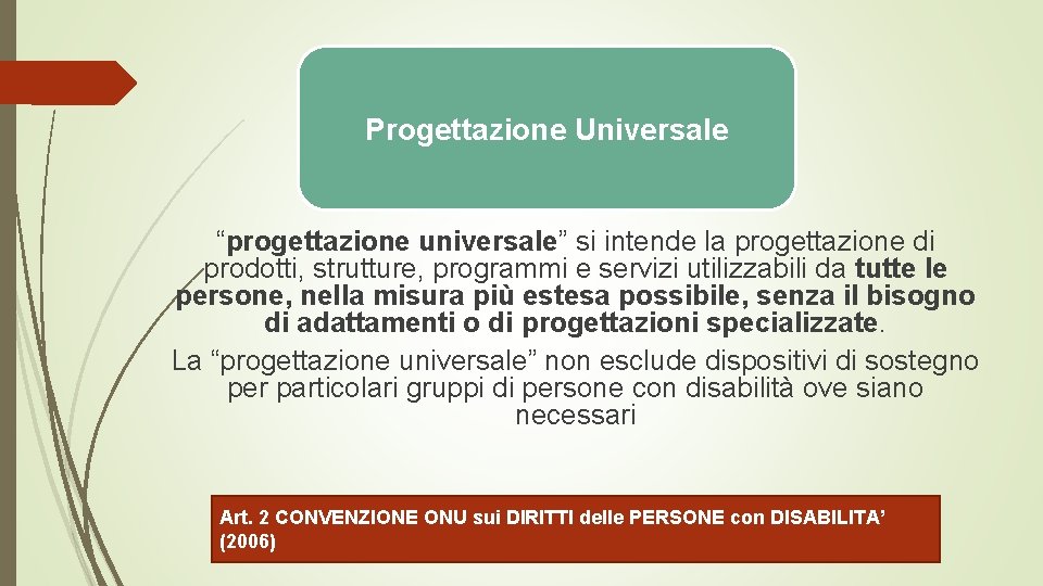 Progettazione Universale “progettazione universale” si intende la progettazione di prodotti, strutture, programmi e servizi