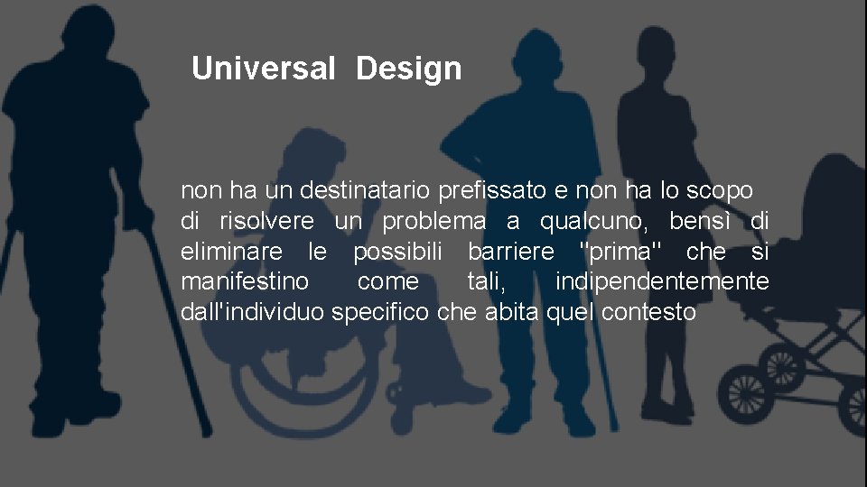 Universal Design non ha un destinatario prefissato e non ha lo scopo di risolvere