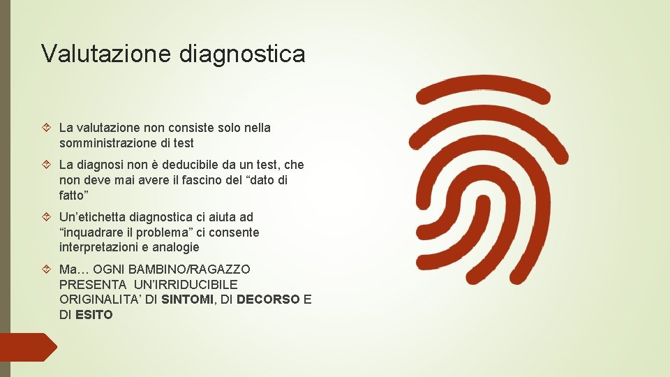 Valutazione diagnostica La valutazione non consiste solo nella somministrazione di test La diagnosi non