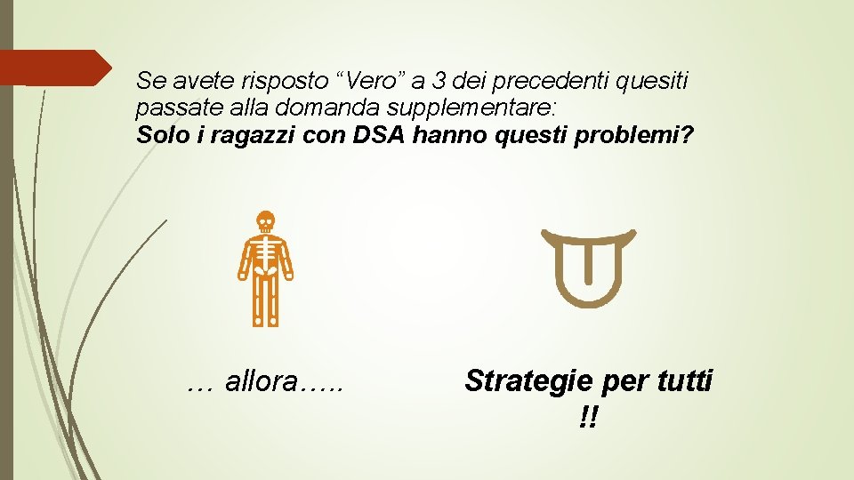 Se avete risposto “Vero” a 3 dei precedenti quesiti passate alla domanda supplementare: Solo