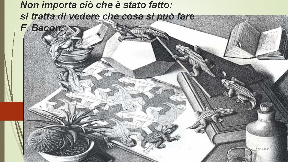 Non importa ciò che è stato fatto: si tratta di vedere che cosa si