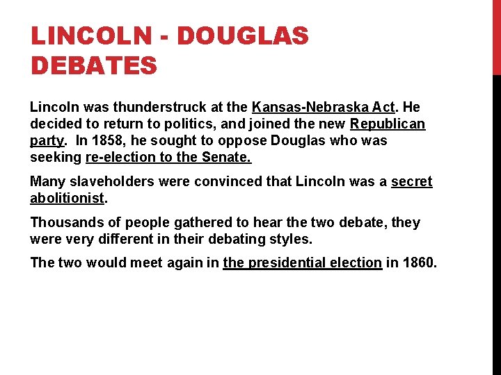 LINCOLN - DOUGLAS DEBATES Lincoln was thunderstruck at the Kansas-Nebraska Act. He decided to