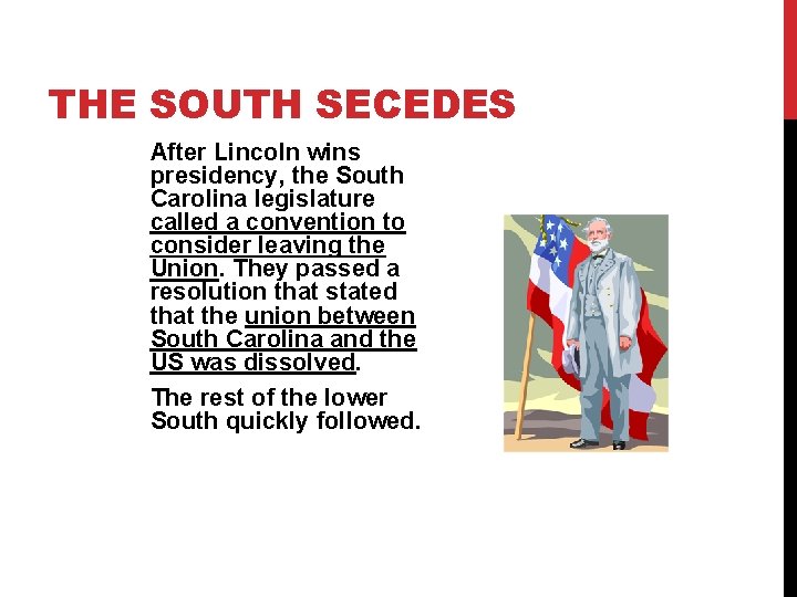 THE SOUTH SECEDES After Lincoln wins presidency, the South Carolina legislature called a convention