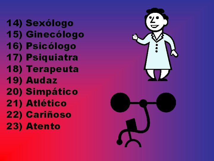 14) 15) 16) 17) 18) 19) 20) 21) 22) 23) Sexólogo Ginecólogo Psiquiatra Terapeuta