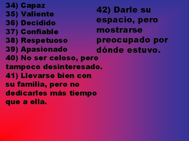 34) Capaz 42) Darle su 35) Valiente espacio, pero 36) Decidido mostrarse 37) Confiable