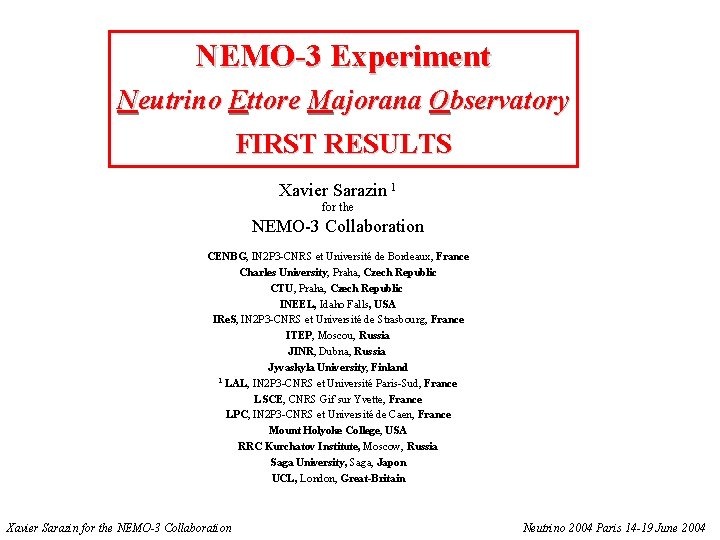 NEMO-3 Experiment Neutrino Ettore Majorana Observatory FIRST RESULTS Xavier Sarazin 1 for the NEMO-3