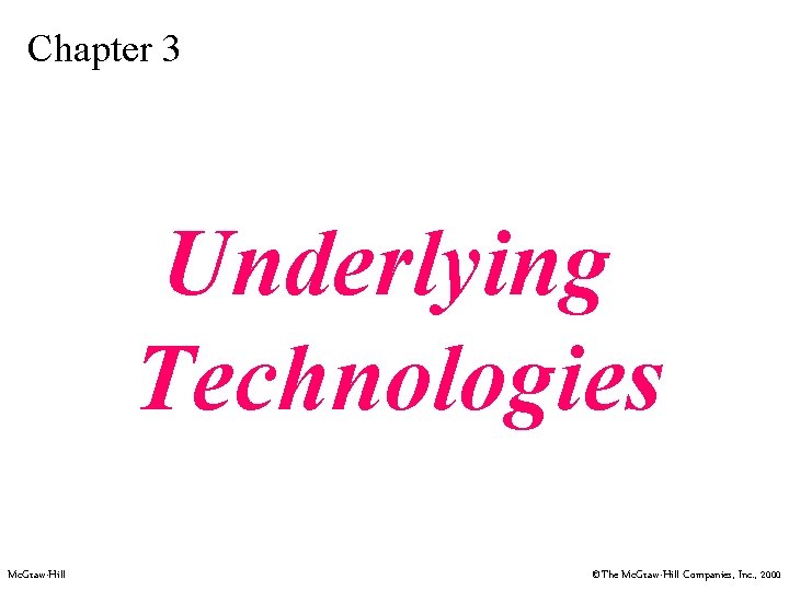 Chapter 3 Underlying Technologies Mc. Graw-Hill ©The Mc. Graw-Hill Companies, Inc. , 2000 