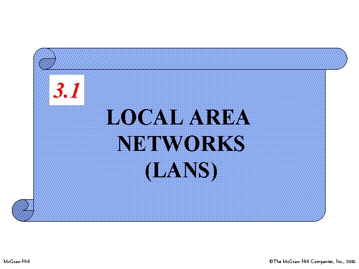 3. 1 LOCAL AREA NETWORKS (LANS) Mc. Graw-Hill ©The Mc. Graw-Hill Companies, Inc. ,