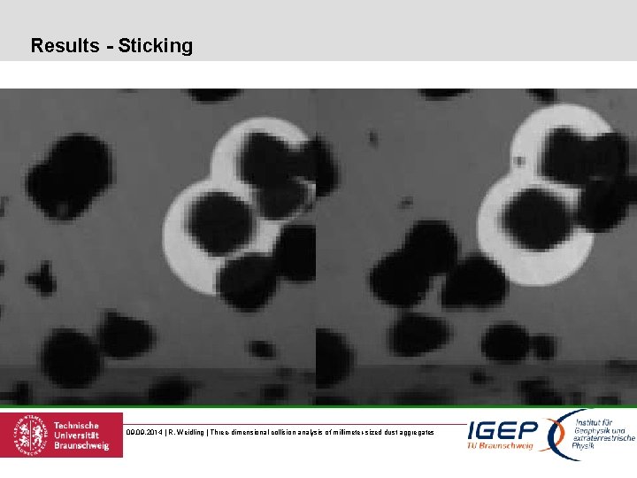 Results - Sticking 09. 2014 | R. Weidling | Three-dimensional collision analysis of millimeter-sized