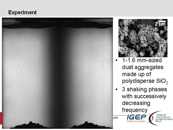 Experiment 2 µm • 1 -1. 6 mm-sized dust aggregates made up of polydisperse