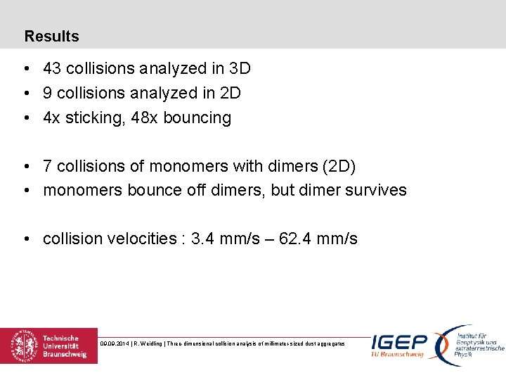 Results • 43 collisions analyzed in 3 D • 9 collisions analyzed in 2