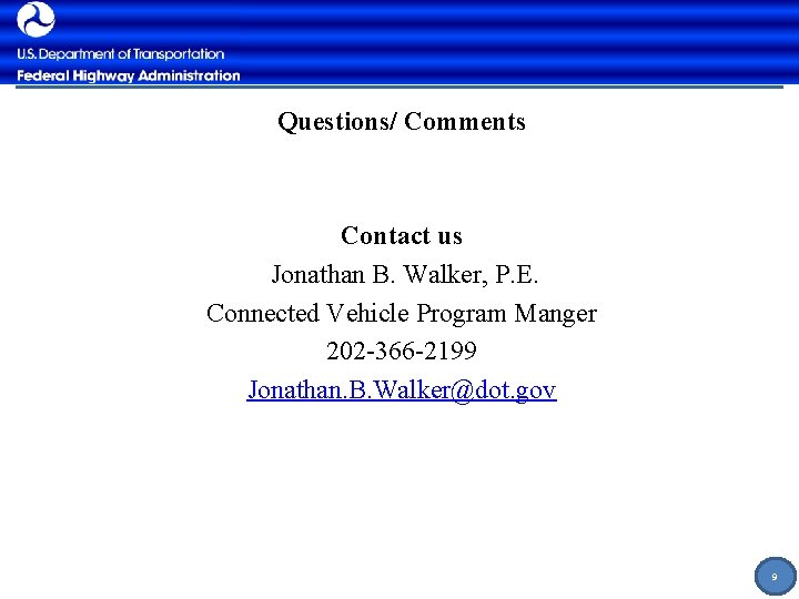 Questions/ Comments Contact us Jonathan B. Walker, P. E. Connected Vehicle Program Manger 202