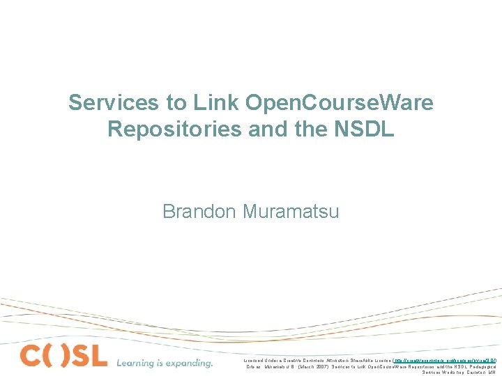 Services to Link Open. Course. Ware Repositories and the NSDL Brandon Muramatsu Licensed Under