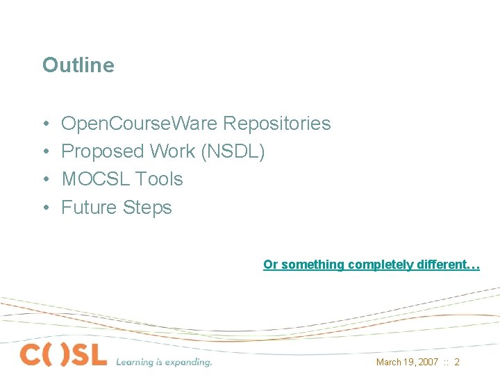 Outline • • Open. Course. Ware Repositories Proposed Work (NSDL) MOCSL Tools Future Steps
