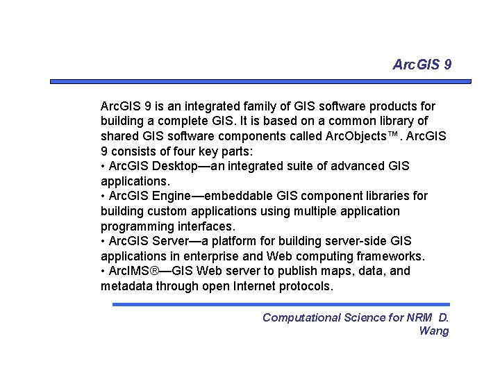 Arc. GIS 9 is an integrated family of GIS software products for building a