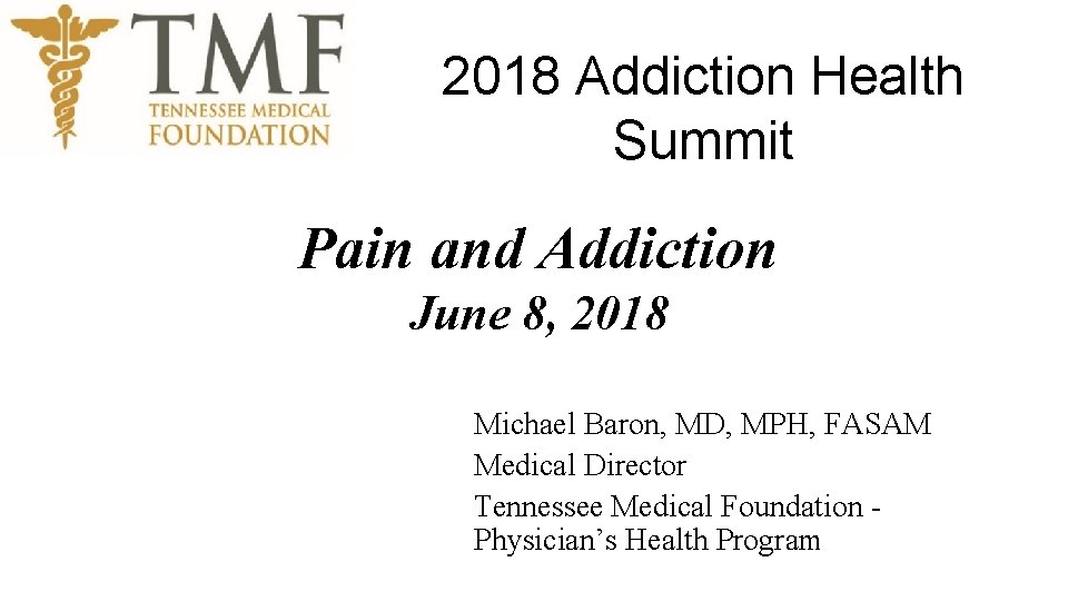 2018 Addiction Health Summit Pain and Addiction June 8, 2018 Michael Baron, MD, MPH,