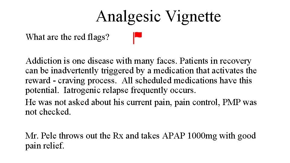 Analgesic Vignette What are the red flags? Addiction is one disease with many faces.