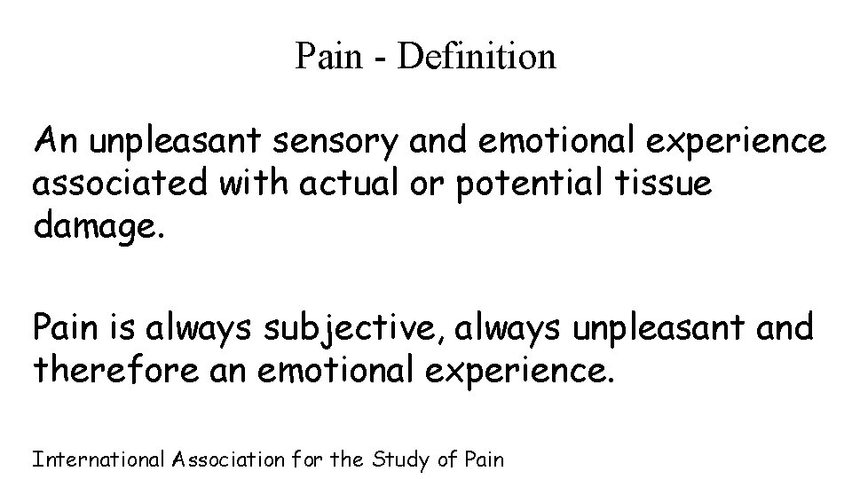 Pain - Definition An unpleasant sensory and emotional experience associated with actual or potential