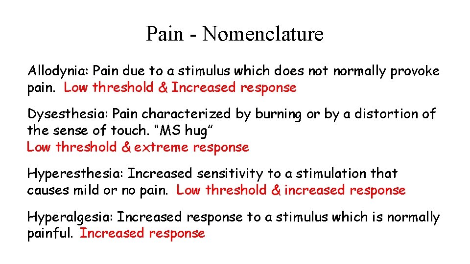 Pain - Nomenclature Allodynia: Pain due to a stimulus which does not normally provoke