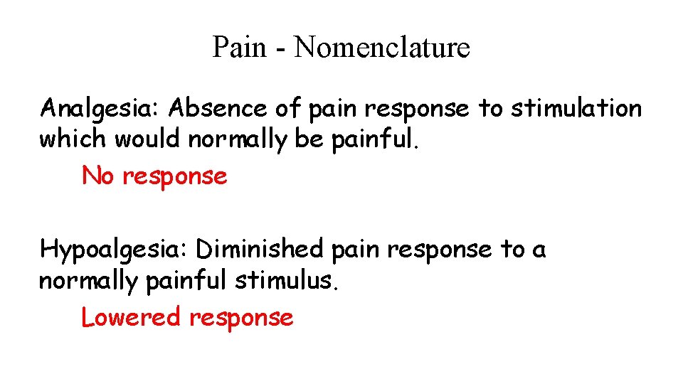 Pain - Nomenclature Analgesia: Absence of pain response to stimulation which would normally be