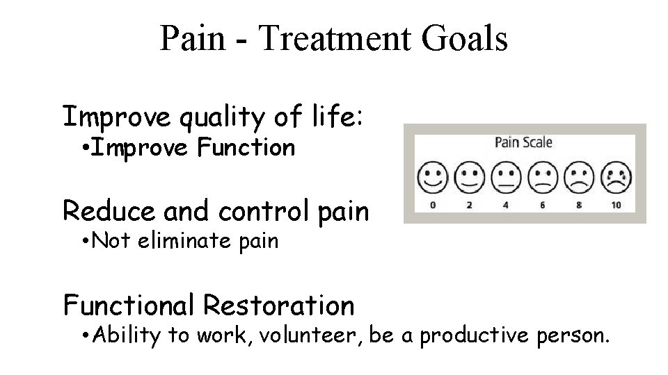 Pain - Treatment Goals Improve quality of life: • Improve Function Reduce and control