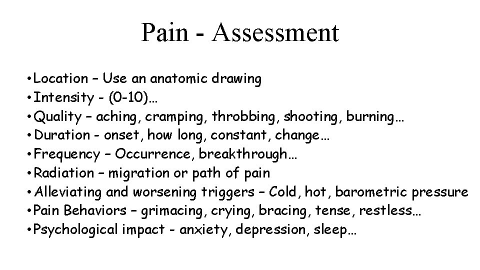 Pain - Assessment • Location – Use an anatomic drawing • Intensity - (0