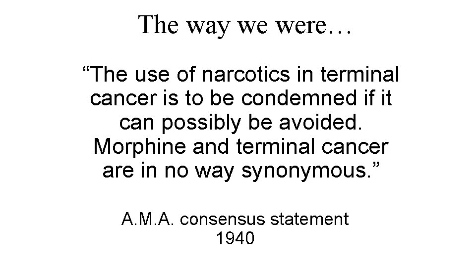 The way we were… “The use of narcotics in terminal cancer is to be