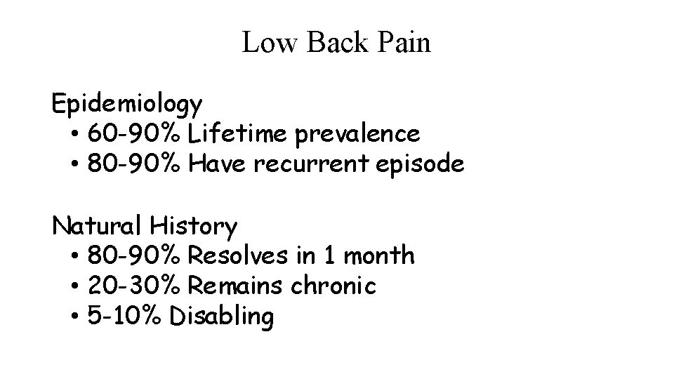 Low Back Pain Epidemiology • 60 -90% Lifetime prevalence • 80 -90% Have recurrent