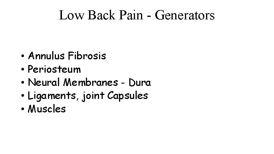 Low Back Pain - Generators • • • Annulus Fibrosis Periosteum Neural Membranes -