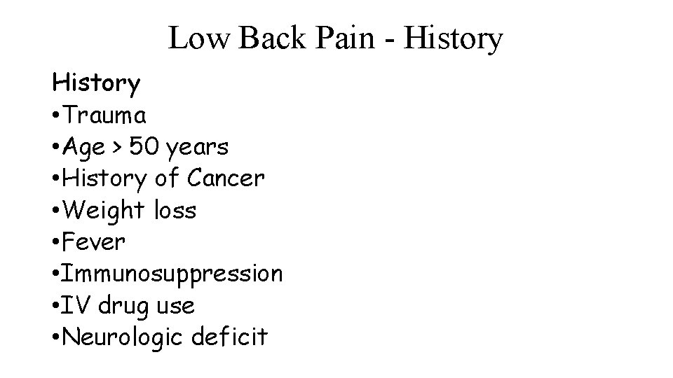 Low Back Pain - History • Trauma • Age > 50 years • History