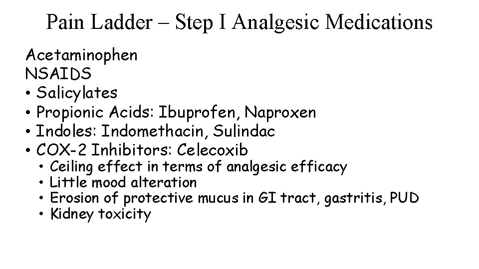 Pain Ladder – Step I Analgesic Medications Acetaminophen NSAIDS • Salicylates • Propionic Acids: