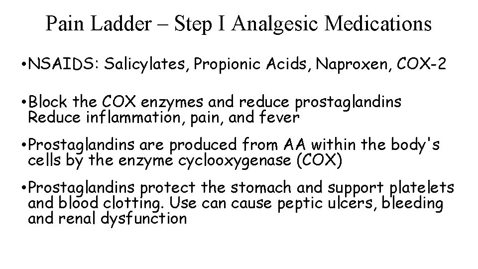 Pain Ladder – Step I Analgesic Medications • NSAIDS: Salicylates, Propionic Acids, Naproxen, COX-2