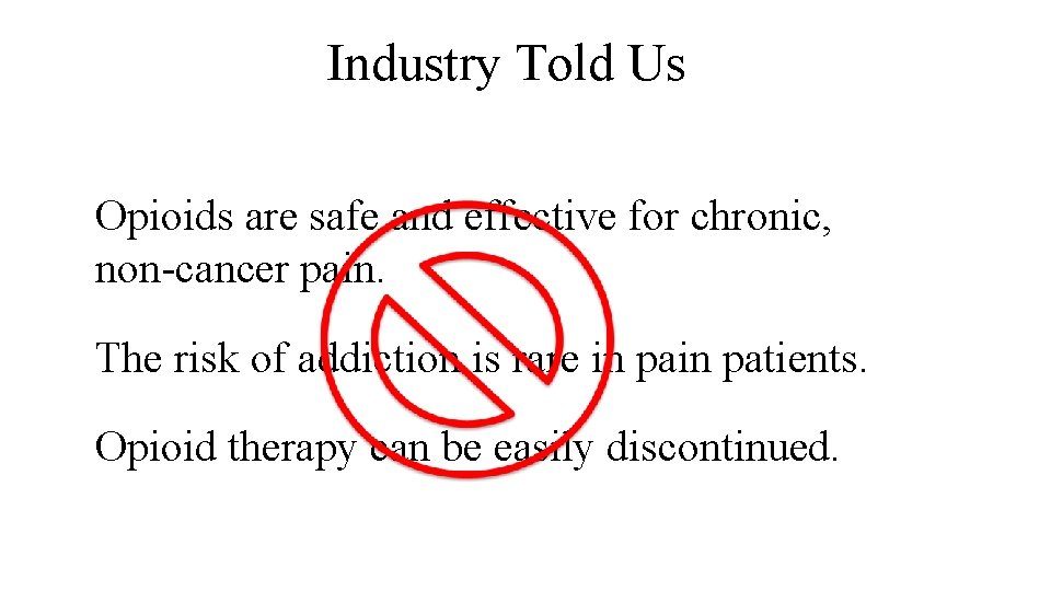 Industry Told Us Opioids are safe and effective for chronic, non-cancer pain. The risk