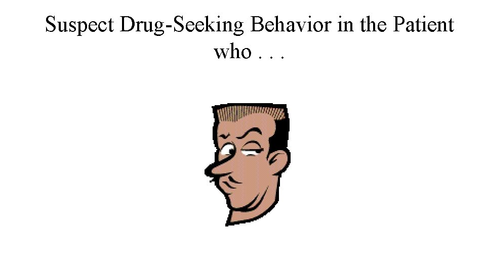 Suspect Drug-Seeking Behavior in the Patient who. . . 