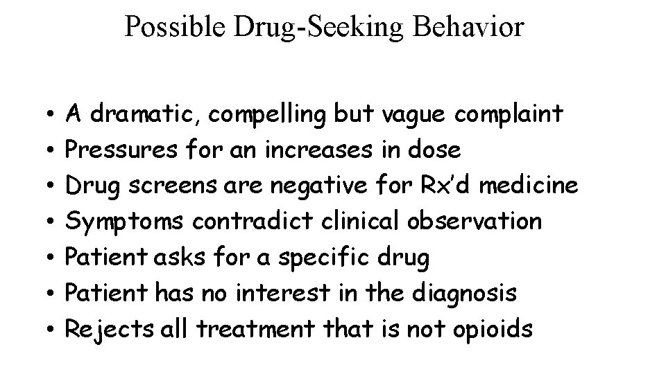 Possible Drug-Seeking Behavior • • A dramatic, compelling but vague complaint Pressures for an