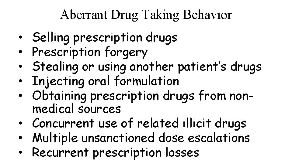 Aberrant Drug Taking Behavior Selling prescription drugs Prescription forgery Stealing or using another patient’s