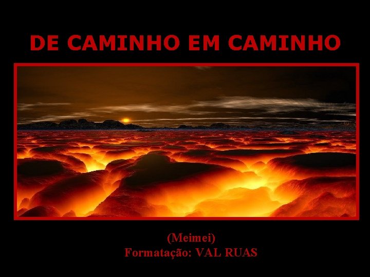 DE CAMINHO EM CAMINHO (Meimei) Formatação: VAL RUAS 