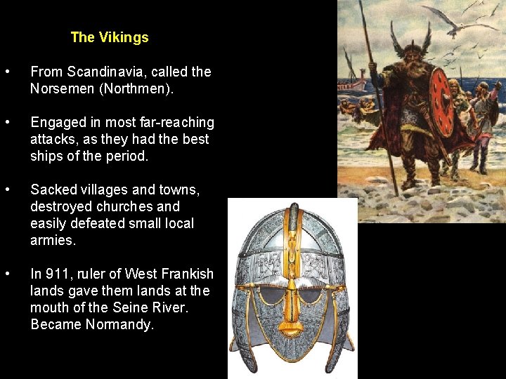 The Vikings • From Scandinavia, called the Norsemen (Northmen). • Engaged in most far-reaching
