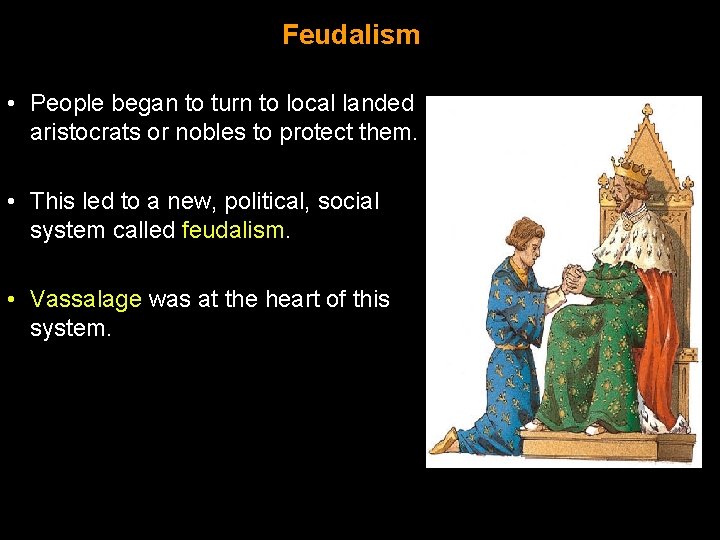 Feudalism • People began to turn to local landed aristocrats or nobles to protect