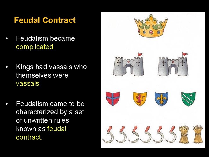 Feudal Contract • Feudalism became complicated. • Kings had vassals who themselves were vassals.