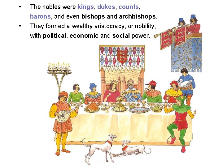  • The nobles were kings, dukes, counts, barons, and even bishops and archbishops.