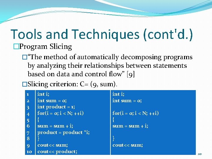 Tools and Techniques (cont'd. ) �Program Slicing �“The method of automatically decomposing programs by