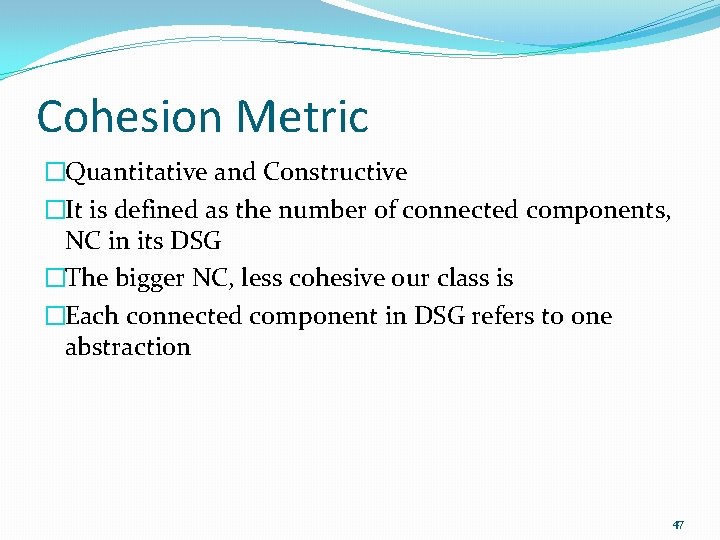 Cohesion Metric �Quantitative and Constructive �It is defined as the number of connected components,