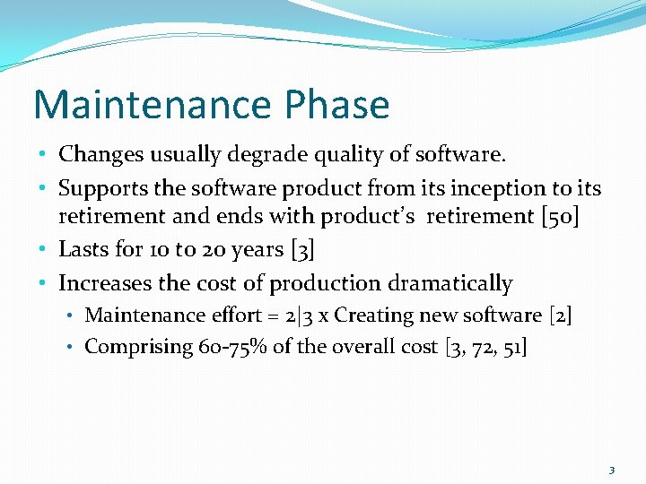 Maintenance Phase • Changes usually degrade quality of software. • Supports the software product