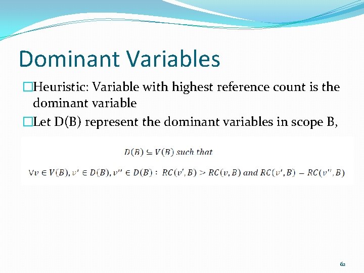 Dominant Variables �Heuristic: Variable with highest reference count is the dominant variable �Let D(B)