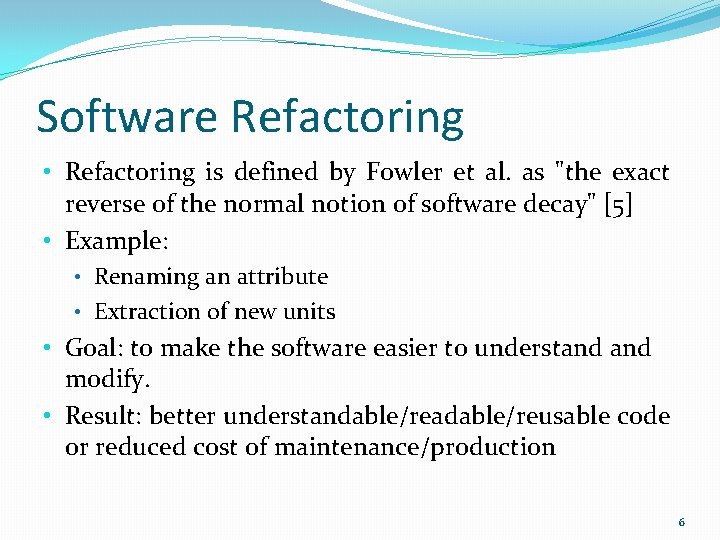 Software Refactoring • Refactoring is defined by Fowler et al. as "the exact reverse